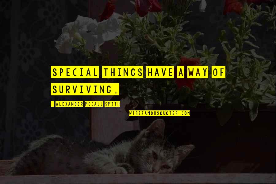 Budarova Quotes By Alexander McCall Smith: Special things have a way of surviving. Budarova Quotes By Alexander McCall Smith: Special things have a way of surviving.