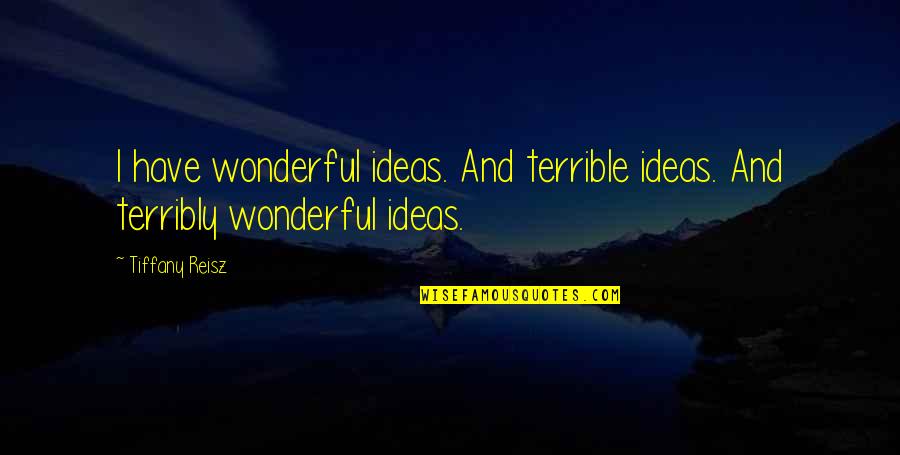 Budayawan Sunda Quotes By Tiffany Reisz: I have wonderful ideas. And terrible ideas. And
