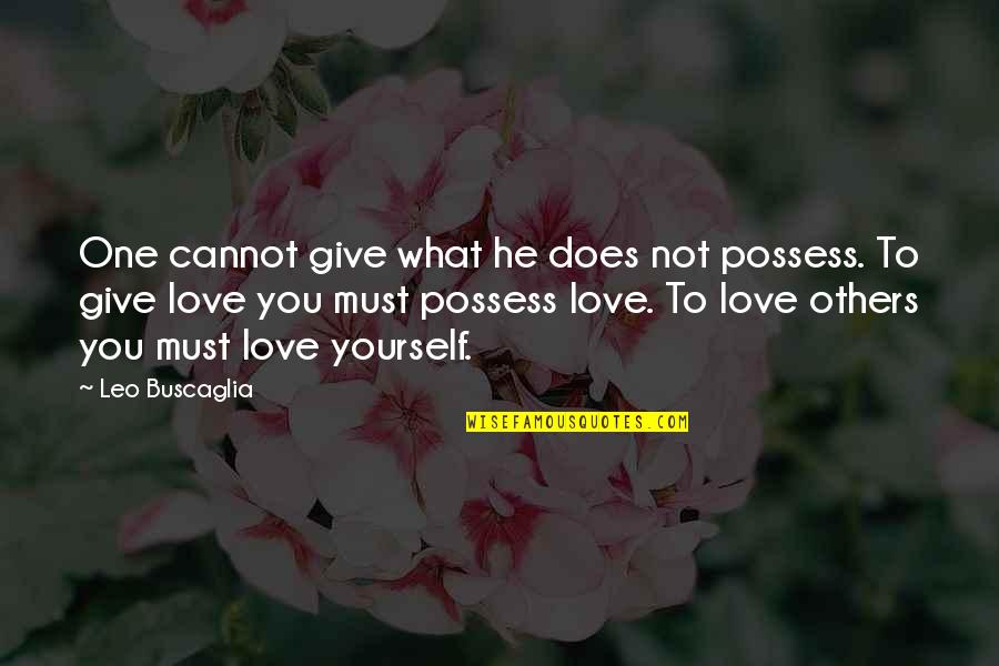 Budd Dwyer Quotes By Leo Buscaglia: One cannot give what he does not possess. Budd Dwyer Quotes By Leo Buscaglia: One cannot give what he does not possess.
