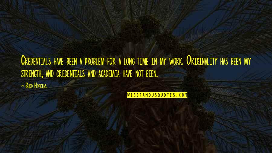 Budd Quotes By Budd Hopkins: Credentials have been a problem for a long Budd Quotes By Budd Hopkins: Credentials have been a problem for a long