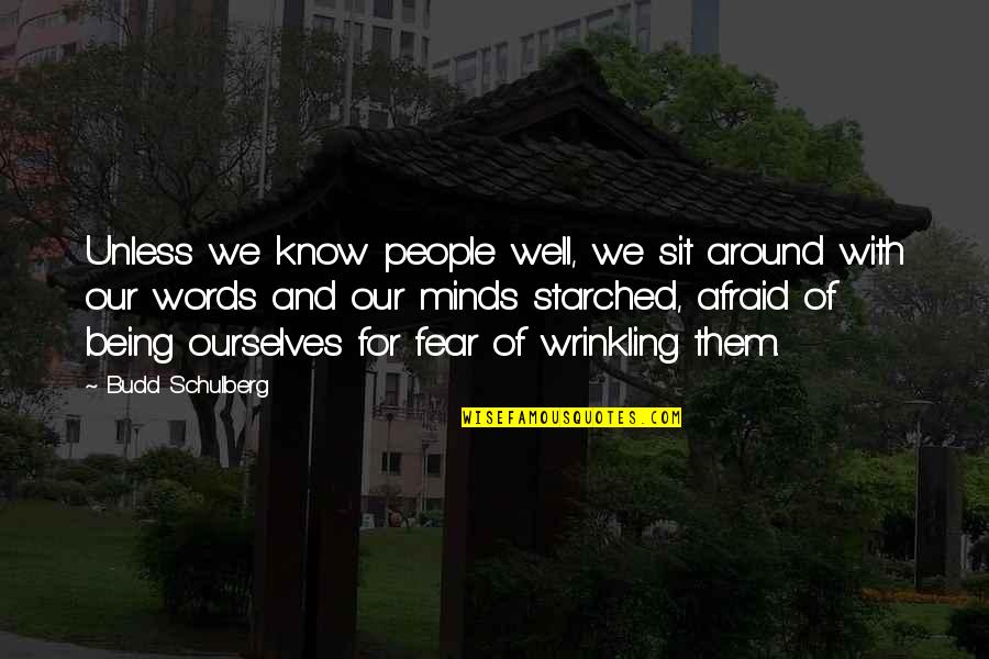 Budd Quotes By Budd Schulberg: Unless we know people well, we sit around