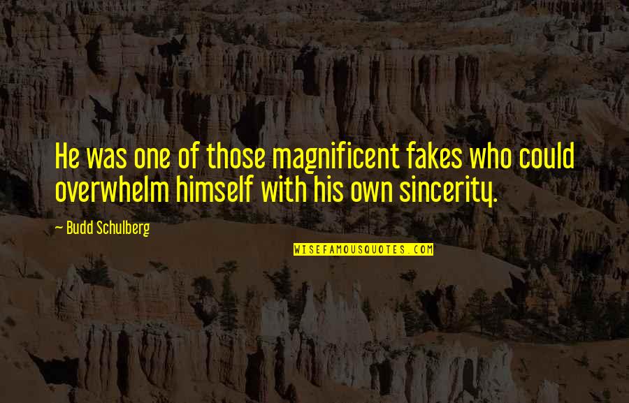 Budd Quotes By Budd Schulberg: He was one of those magnificent fakes who Budd Quotes By Budd Schulberg: He was one of those magnificent fakes who