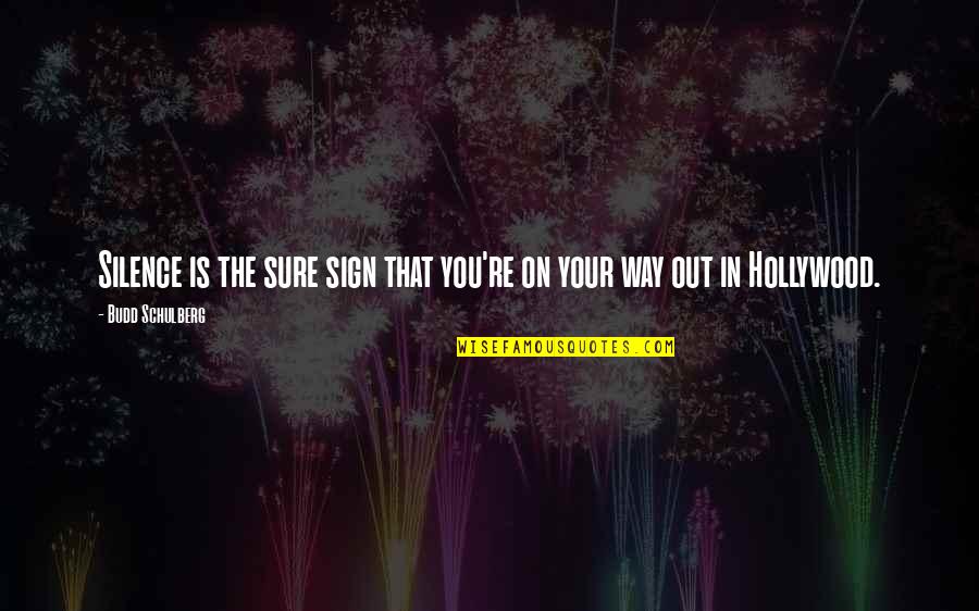 Budd Quotes By Budd Schulberg: Silence is the sure sign that you're on Budd Quotes By Budd Schulberg: Silence is the sure sign that you're on