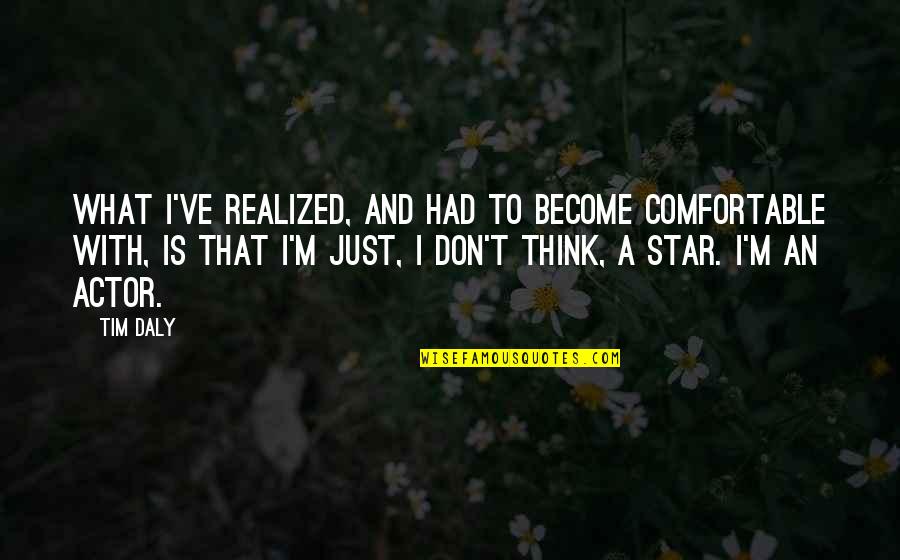 Budded Cross Quotes By Tim Daly: What I've realized, and had to become comfortable Budded Cross Quotes By Tim Daly: What I've realized, and had to become comfortable