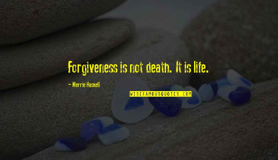 Budded Quotes By Merrie Haskell: Forgiveness is not death. It is life.