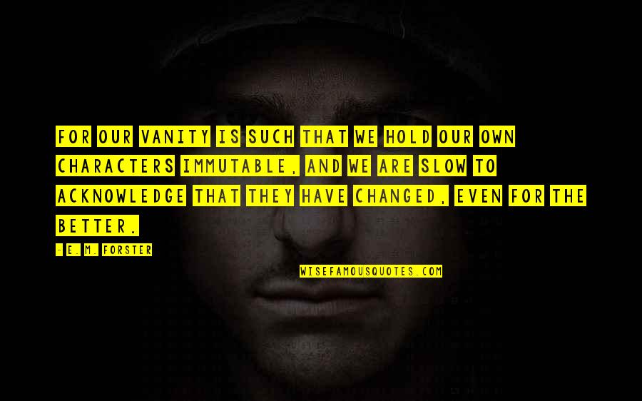 Buddeez Quotes By E. M. Forster: For our vanity is such that we hold Buddeez Quotes By E. M. Forster: For our vanity is such that we hold