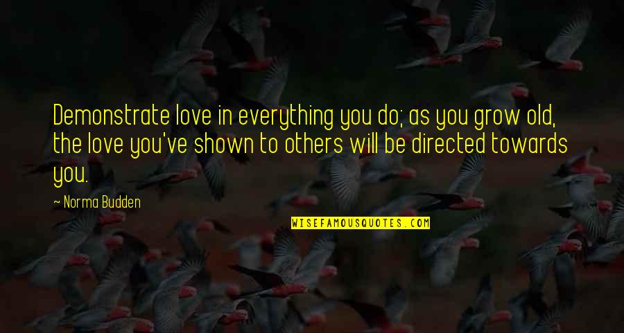 Budden Love Quotes By Norma Budden: Demonstrate love in everything you do; as you