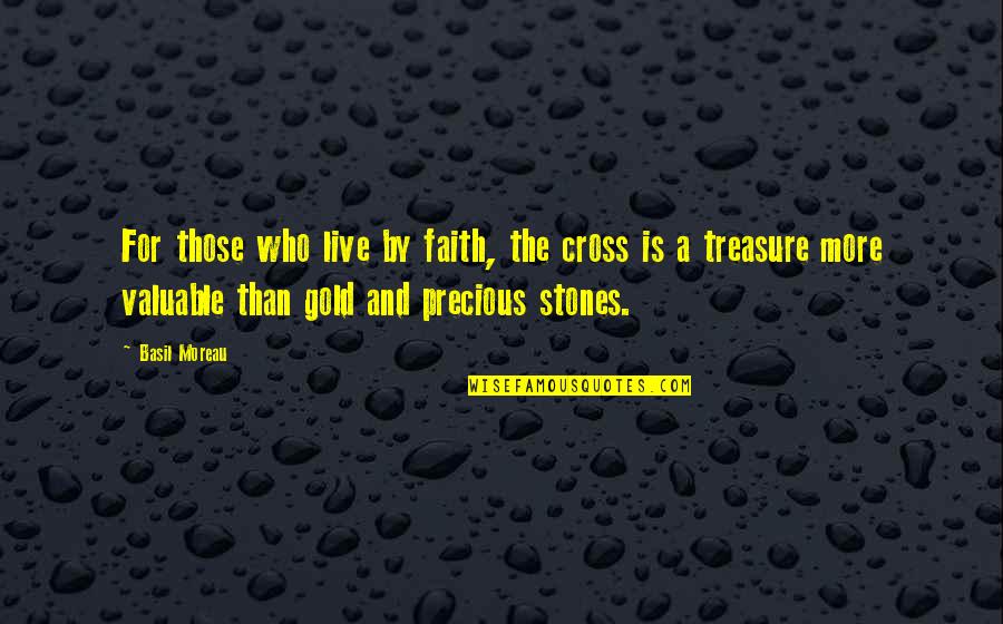 Buddenbrooks Quotes By Basil Moreau: For those who live by faith, the cross Buddenbrooks Quotes By Basil Moreau: For those who live by faith, the cross