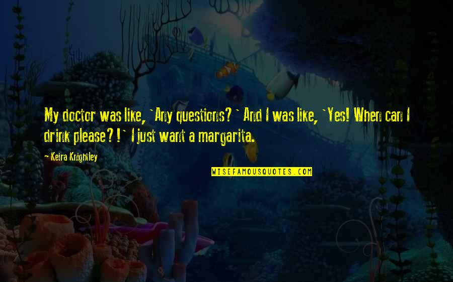 Buddenhagen Quotes By Keira Knightley: My doctor was like, 'Any questions?' And I