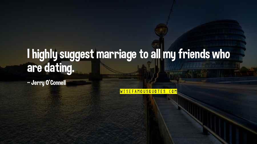 Budderball Quotes By Jerry O'Connell: I highly suggest marriage to all my friends