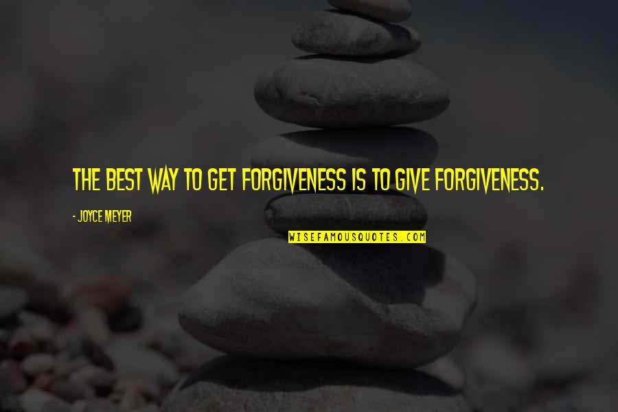 Buddha Attachment Suffering Quotes By Joyce Meyer: The best way to GET forgiveness is to