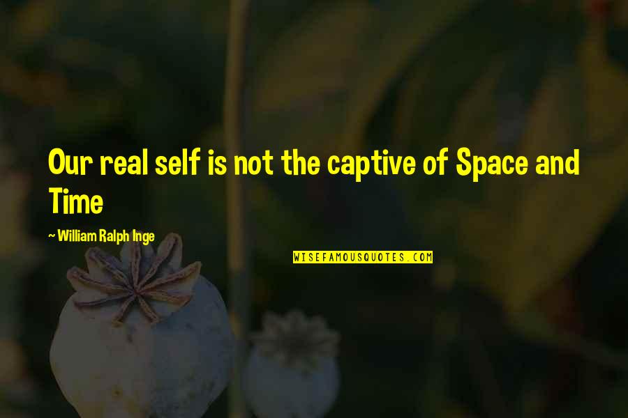 Buddha Bible Quotes By William Ralph Inge: Our real self is not the captive of