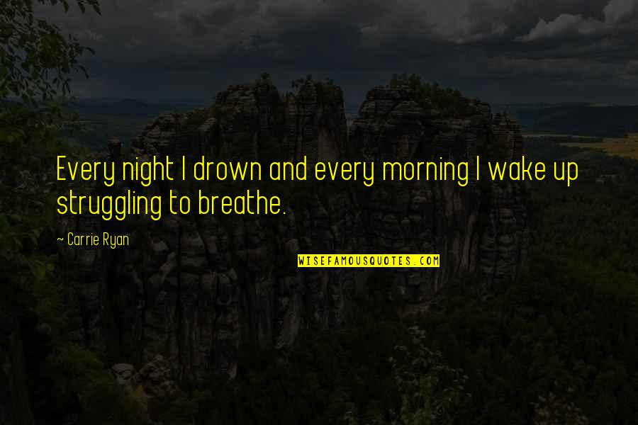 Buddha Breath Quotes By Carrie Ryan: Every night I drown and every morning I
