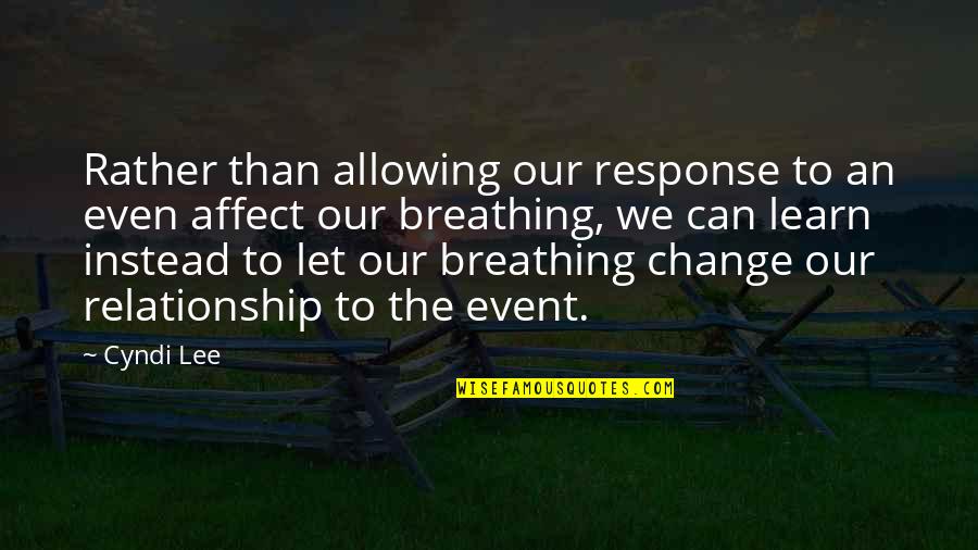 Buddha Breathing Quotes By Cyndi Lee: Rather than allowing our response to an even