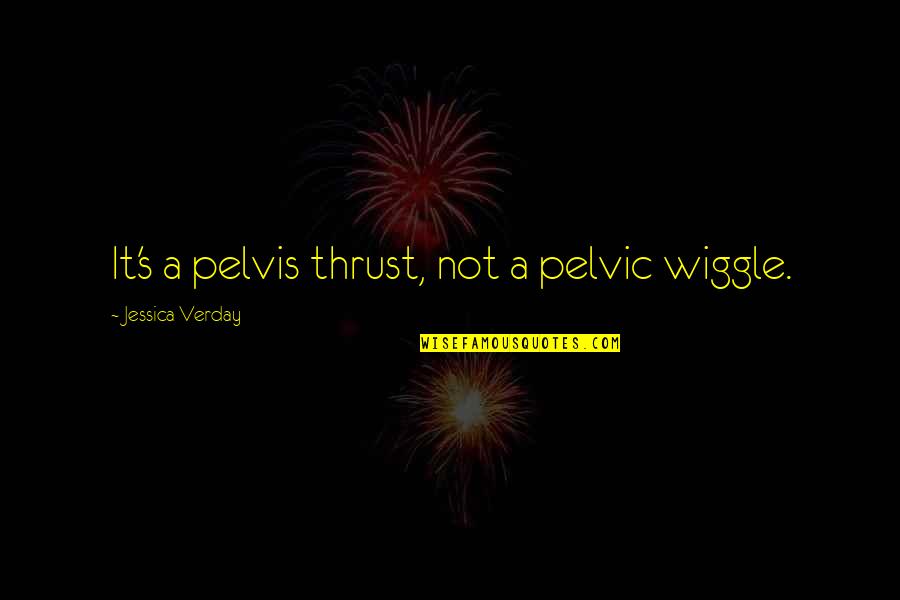 Buddha Breathing Quotes By Jessica Verday: It's a pelvis thrust, not a pelvic wiggle.