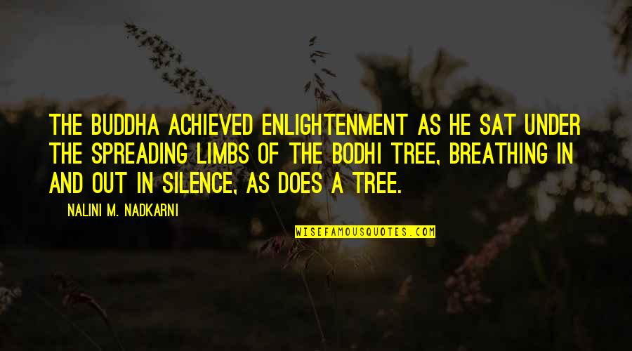Buddha Breathing Quotes By Nalini M. Nadkarni: The Buddha achieved enlightenment as he sat under