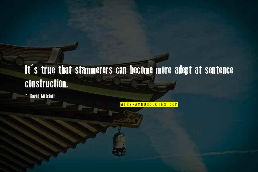 Buddha Calm Mind Quotes By David Mitchell: It's true that stammerers can become more adept
