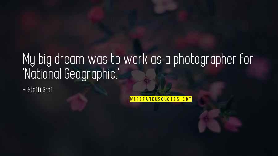 Buddha Calm Mind Quotes By Steffi Graf: My big dream was to work as a