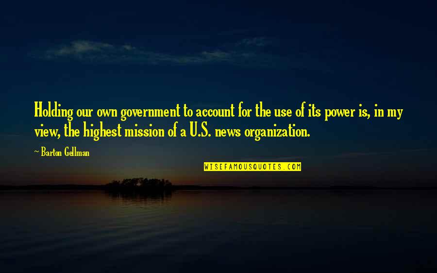 Buddha Cautious Quotes By Barton Gellman: Holding our own government to account for the