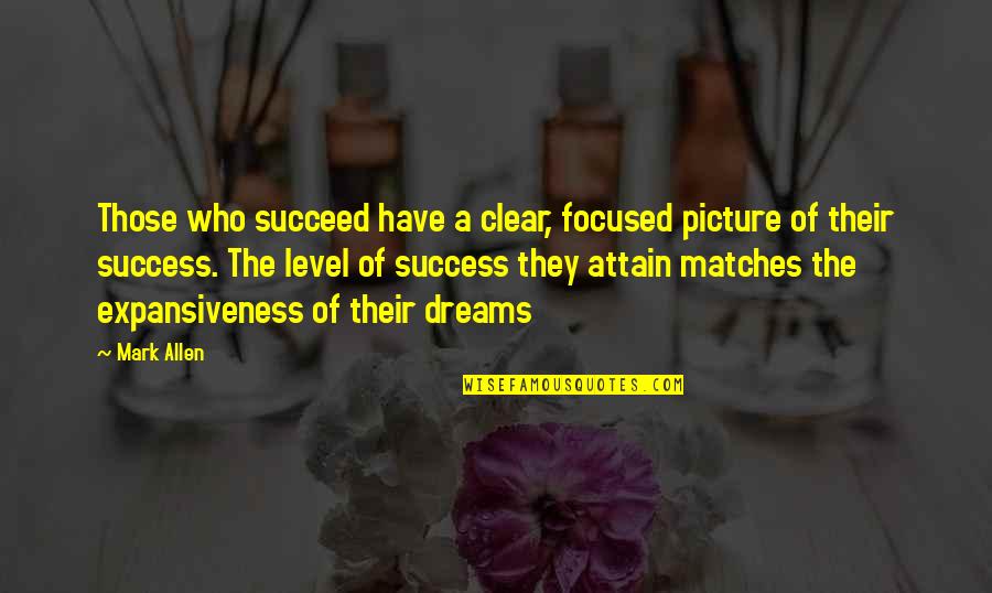 Buddha Cling Quotes By Mark Allen: Those who succeed have a clear, focused picture