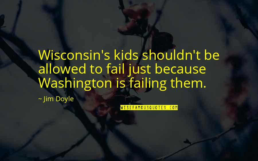 Buddha Copy Quotes By Jim Doyle: Wisconsin's kids shouldn't be allowed to fail just