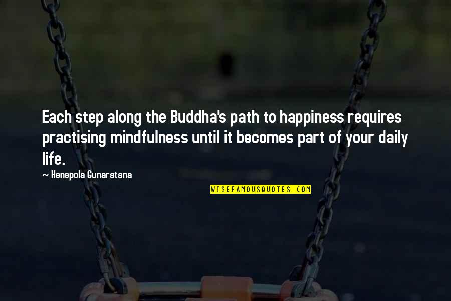 Buddha Daily Quotes By Henepola Gunaratana: Each step along the Buddha's path to happiness