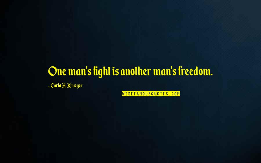 Buddha Dhammapada Quotes By Carla H. Krueger: One man's fight is another man's freedom. Buddha Dhammapada Quotes By Carla H. Krueger: One man's fight is another man's freedom.