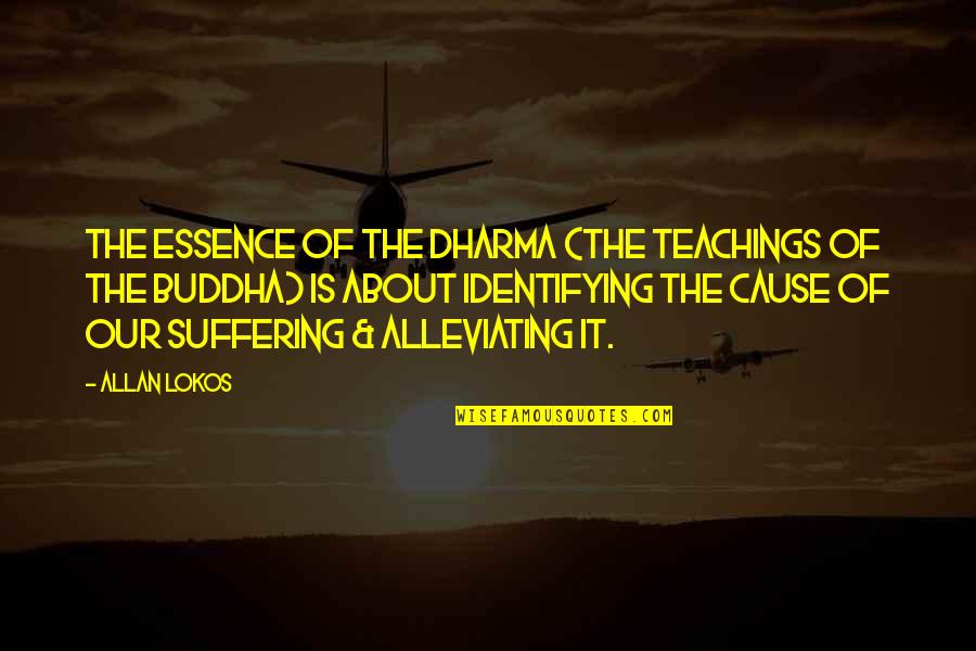 Buddha Dharma Quotes By Allan Lokos: The essence of the Dharma (the teachings of