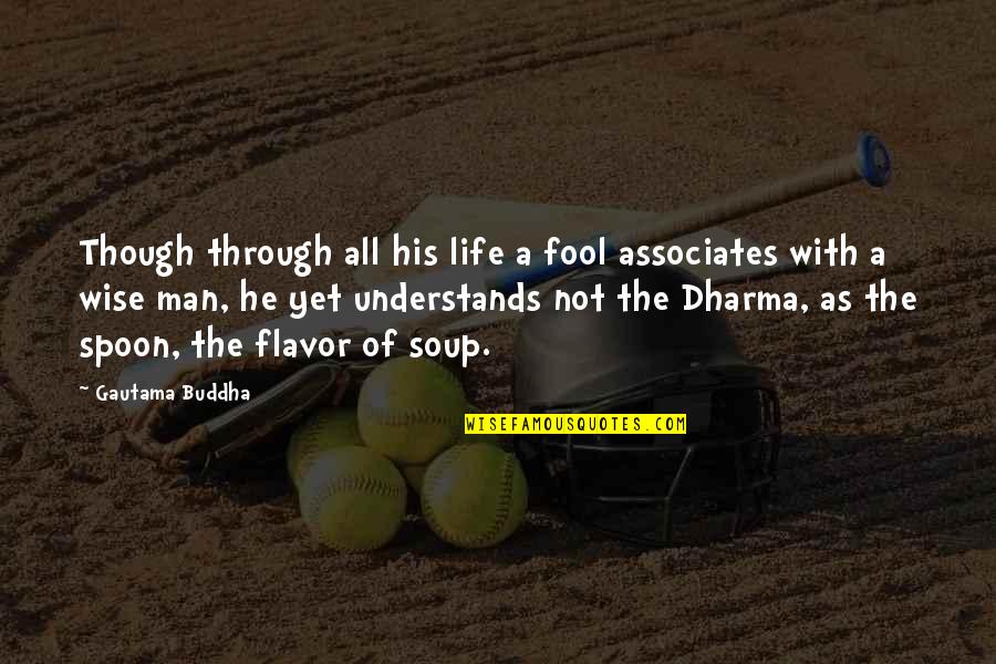 Buddha Dharma Quotes By Gautama Buddha: Though through all his life a fool associates