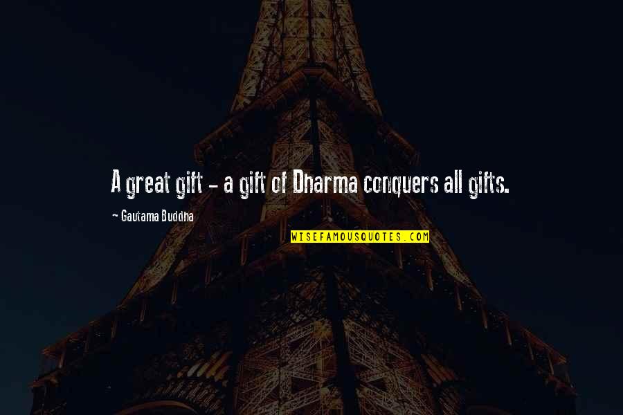 Buddha Dharma Quotes By Gautama Buddha: A great gift - a gift of Dharma