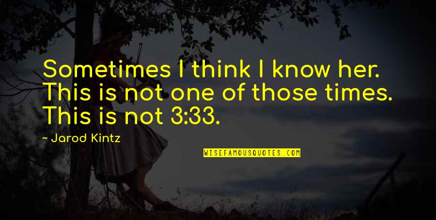 Buddha Easter Quotes By Jarod Kintz: Sometimes I think I know her. This is