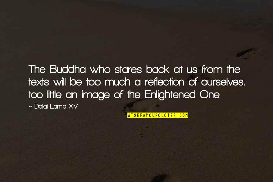 Buddha Enlightened Quotes By Dalai Lama XIV: The Buddha who stares back at us from