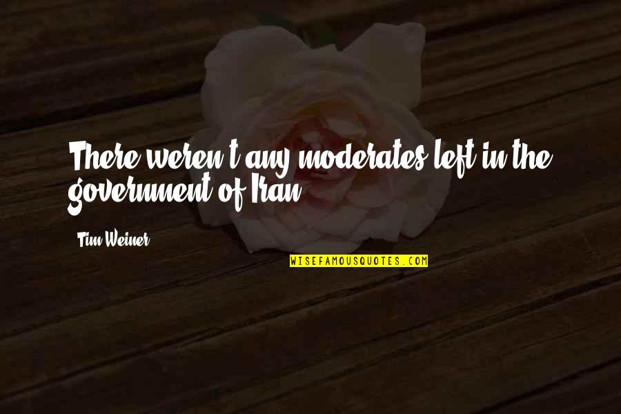 Buddha Enlightened Quotes By Tim Weiner: There weren't any moderates left in the government
