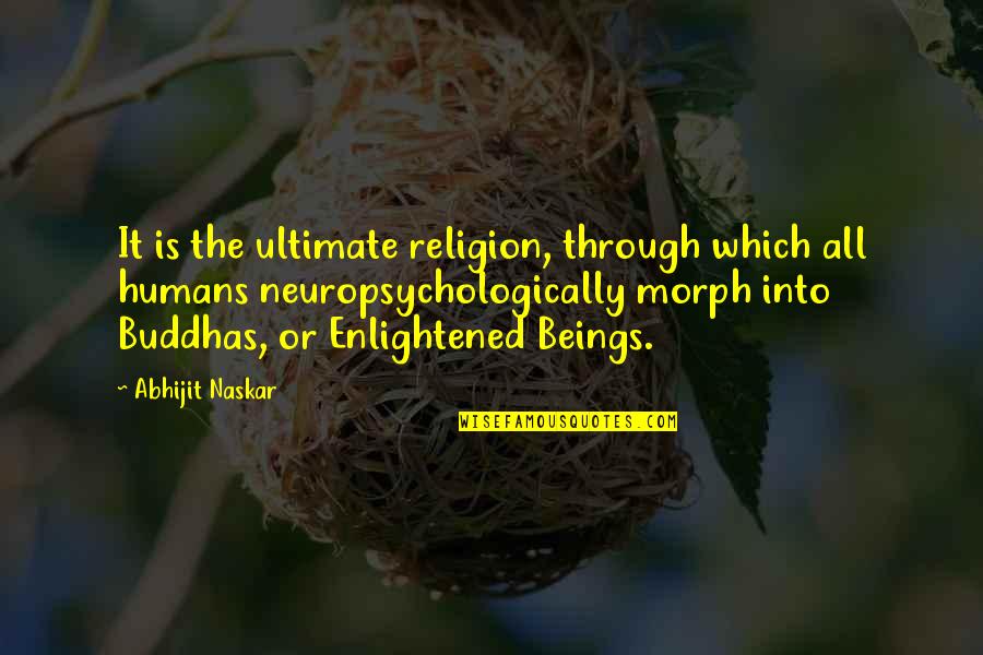 Buddha Enlightenment Quotes By Abhijit Naskar: It is the ultimate religion, through which all