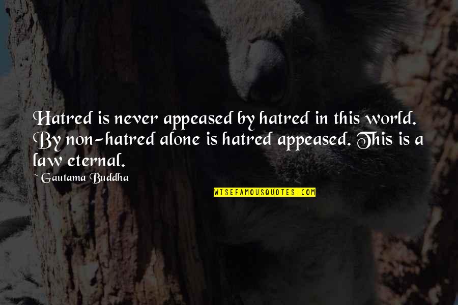 Buddha Eternal Quotes By Gautama Buddha: Hatred is never appeased by hatred in this
