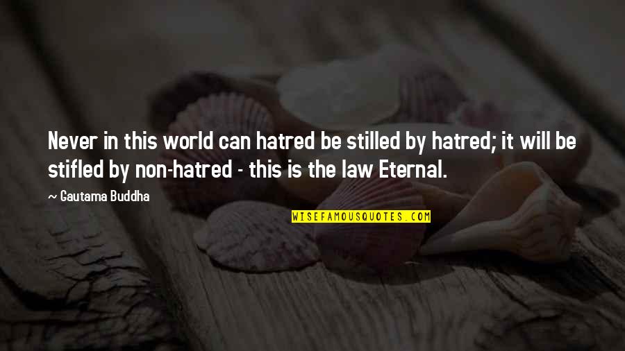 Buddha Eternal Quotes By Gautama Buddha: Never in this world can hatred be stilled