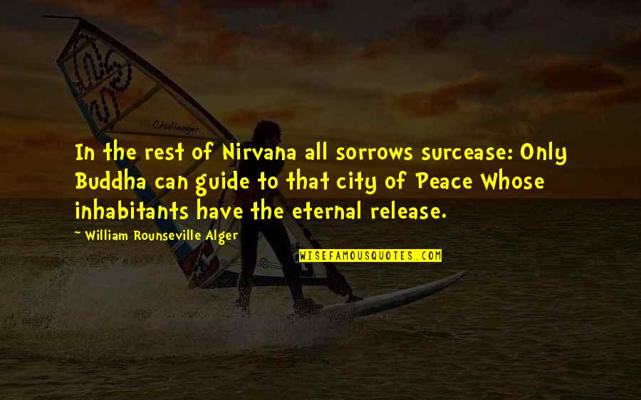 Buddha Eternal Quotes By William Rounseville Alger: In the rest of Nirvana all sorrows surcease: