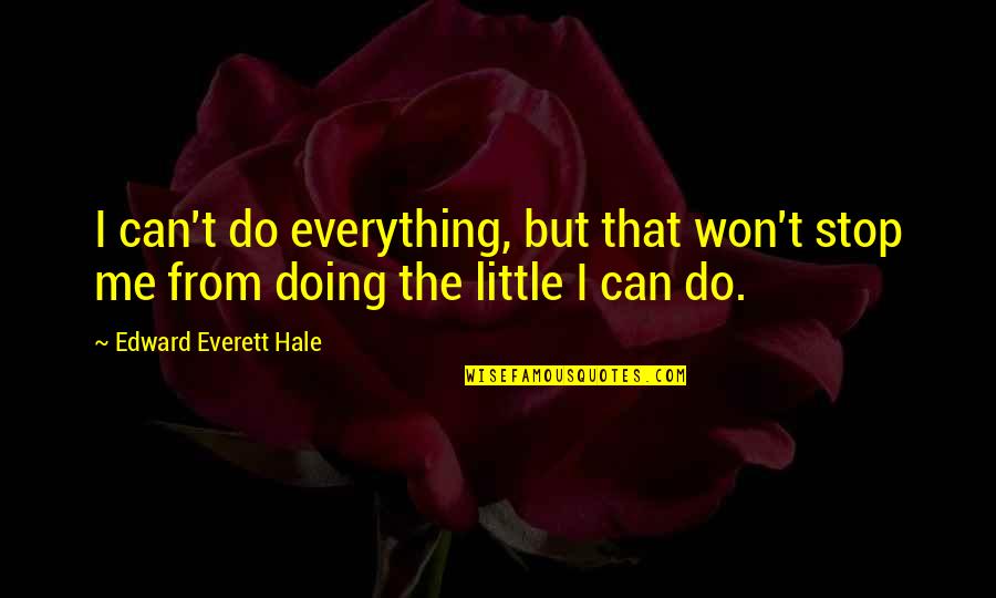 Buddha Extreme Quotes By Edward Everett Hale: I can't do everything, but that won't stop