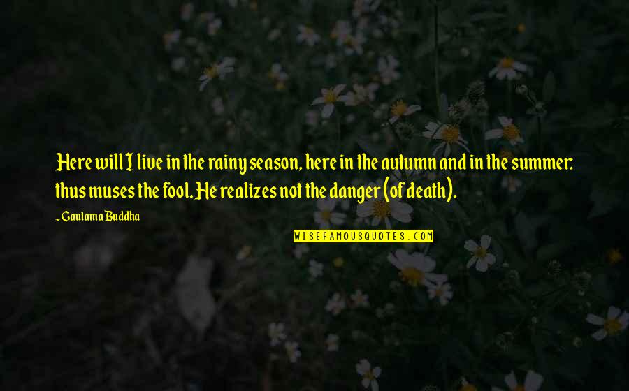 Buddha Fool Quotes By Gautama Buddha: Here will I live in the rainy season,