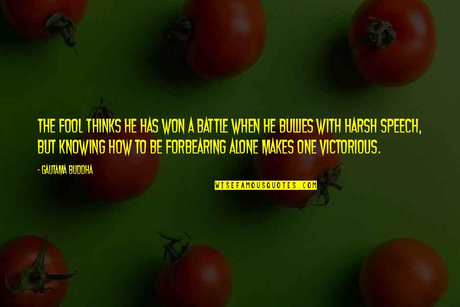 Buddha Fool Quotes By Gautama Buddha: The fool thinks he has won a battle