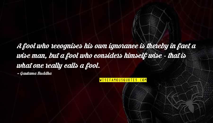 Buddha Fool Quotes By Gautama Buddha: A fool who recognises his own ignorance is