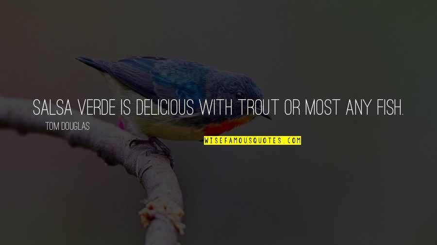 Buddha Humble Quotes By Tom Douglas: Salsa verde is delicious with trout or most Buddha Humble Quotes By Tom Douglas: Salsa verde is delicious with trout or most