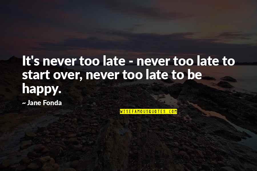 Buddha Inevitable Quotes By Jane Fonda: It's never too late - never too late