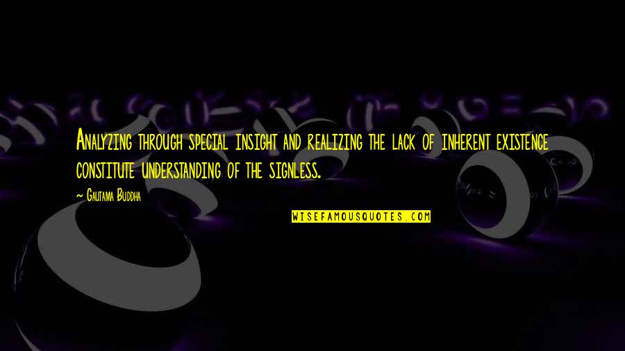 Buddha Insight Quotes By Gautama Buddha: Analyzing through special insight and realizing the lack