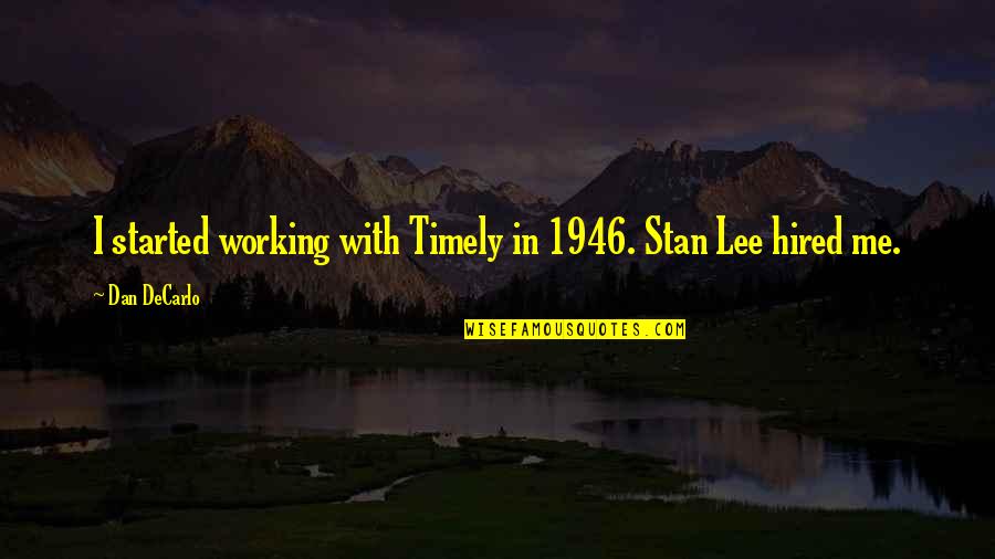 Buddha Instincts Quotes By Dan DeCarlo: I started working with Timely in 1946. Stan