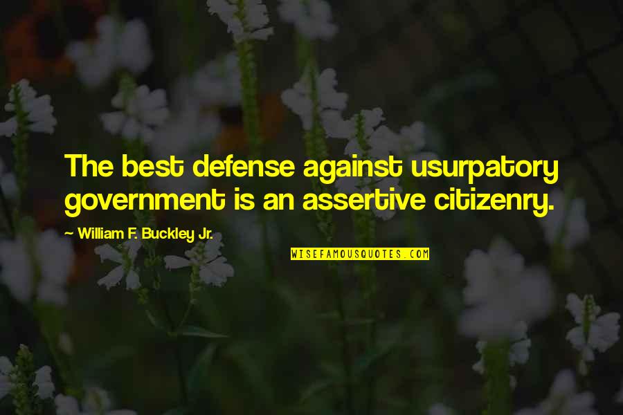 Buddha Jayanti Quotes By William F. Buckley Jr.: The best defense against usurpatory government is an