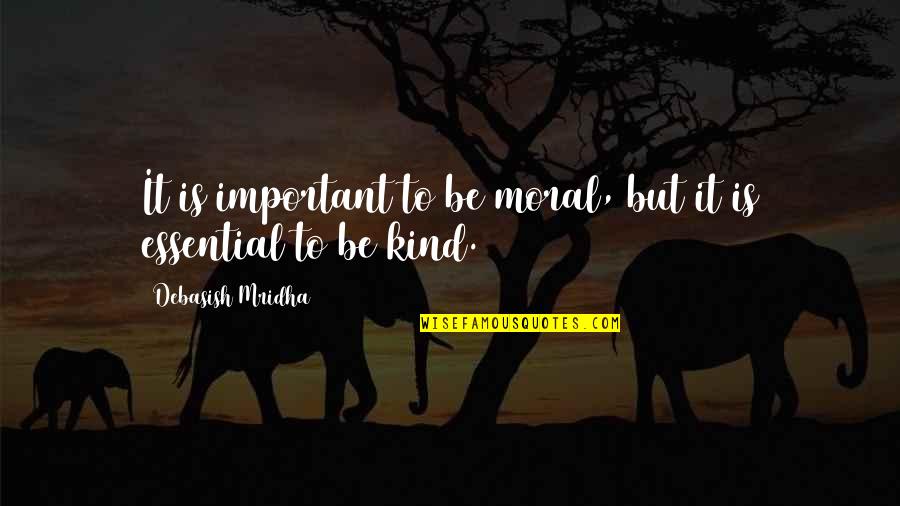 Buddha Kind Quotes By Debasish Mridha: It is important to be moral, but it