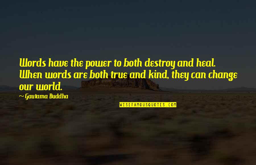 Buddha Kind Quotes By Gautama Buddha: Words have the power to both destroy and