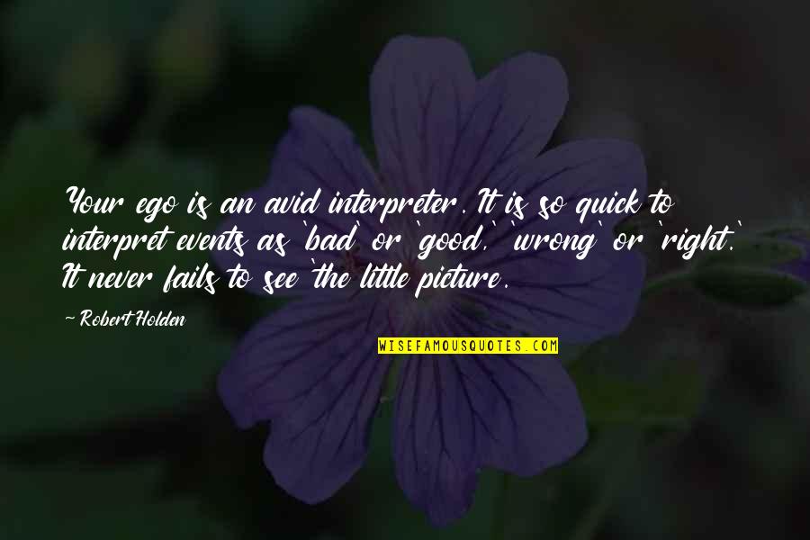 Buddha Kind Quotes By Robert Holden: Your ego is an avid interpreter. It is