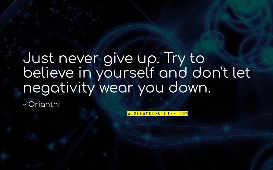 Buddha Lotus Sutra Quotes By Orianthi: Just never give up. Try to believe in